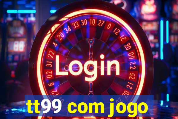 tt99 com jogo